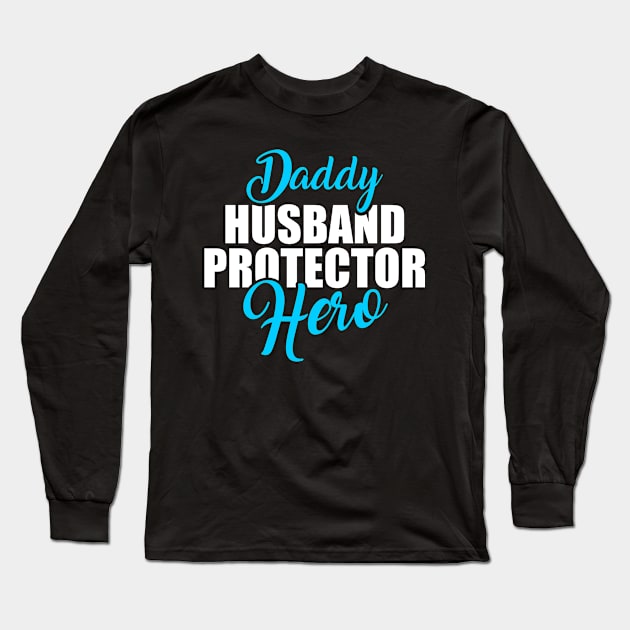 Cute Daddy Husband Protector Hero Awesome Dad Long Sleeve T-Shirt by theperfectpresents